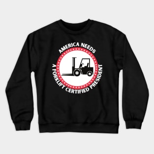 AMERICA NEEDS A FORKLIFT CERTIFIED PRESIDENT Crewneck Sweatshirt